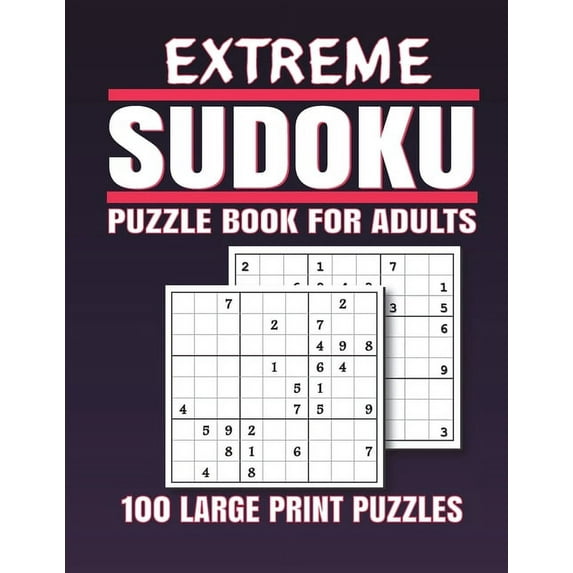 Extreme Sudoku Puzzle Book for Adults: 100 Extreme Sudoku Puzzles And Solutions Sudoku puzzle book for adults . sudoku b, (Paperback)