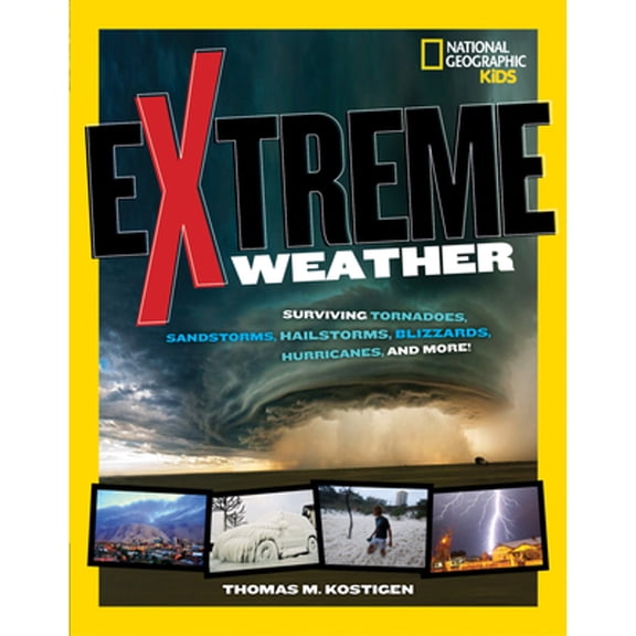 Pre-Owned Extreme Weather: Surviving Tornadoes, Sandstorms, Hailstorms, Blizzards, Hurricanes, and More! (Library Binding) 142631812X 9781426318122
