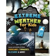 Extreme Weather for Kids Lessons and Activities All about Hurricanes, Tornadoes, Blizzards, and More!, Paperback