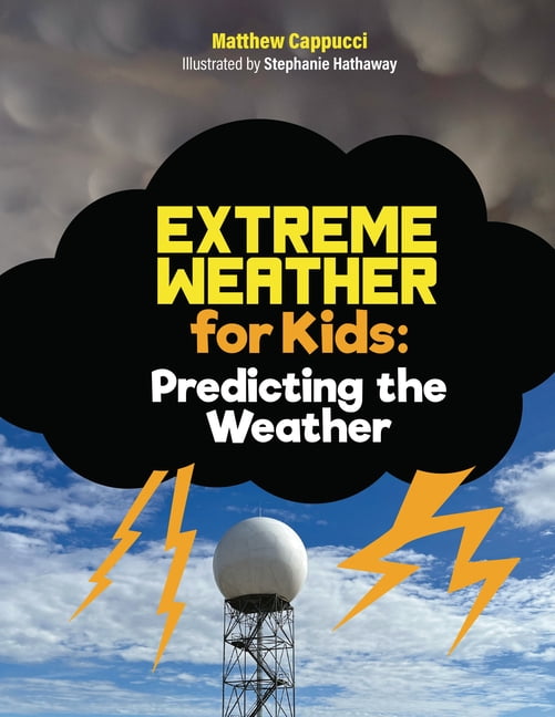 Extreme Weather for Kids Predicting the Weather: Lessons and Activities about Storm Systems, Precipitation, and More!, Book 1, (Hardcover)