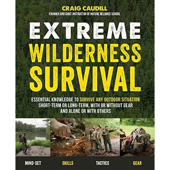Pre-Owned Extreme Wilderness Survival: Essential Knowledge to Survive Any Outdoor Situation Short-Term or Long-Term, with or Without Gear and Alone or with O (Paperback) 1624143369 9781624143366