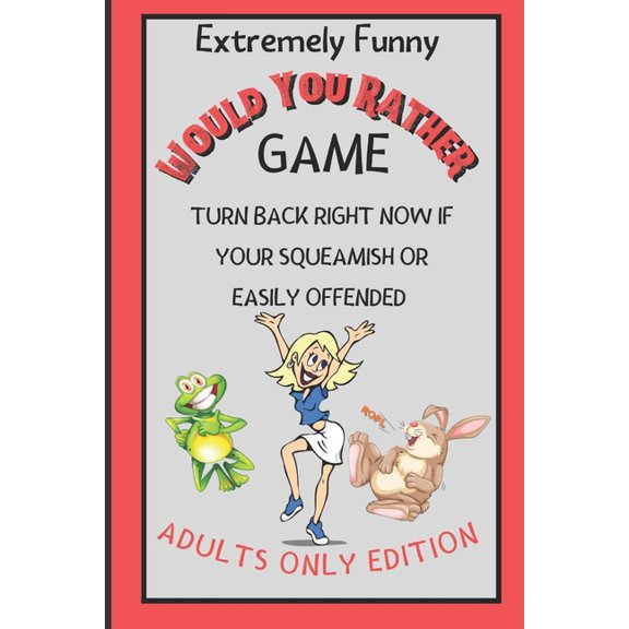 Extremely Funny Would You Rather Game: Turn Back Right Now If Your Squeamish Or Easily Offended (Adults Only Edition) (Paperback)