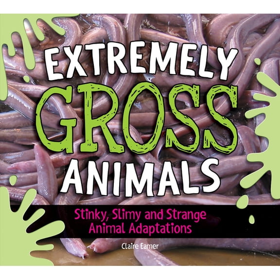 Extremely Gross Animals: Stinky, Slimy and Strange Animal Adaptations?, (Hardcover)