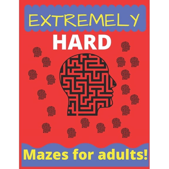 Mazes for All Extremely Hard Mazes For Adults: 100 maze puzzles for adults 100 Maze challenge, (Paperback)