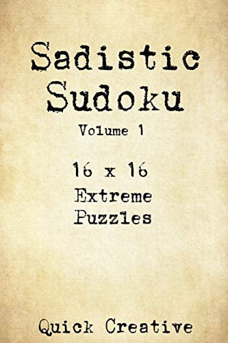 Extremely Hard: Sadistic Sudoku 16 x 16 Extreme Puzzles Volume 1 : Hard Sudoku Puzzles for the Advanced Puzzle Solver, Great Gift for Adults, Teens and Kids (Series #1) (Paperback)