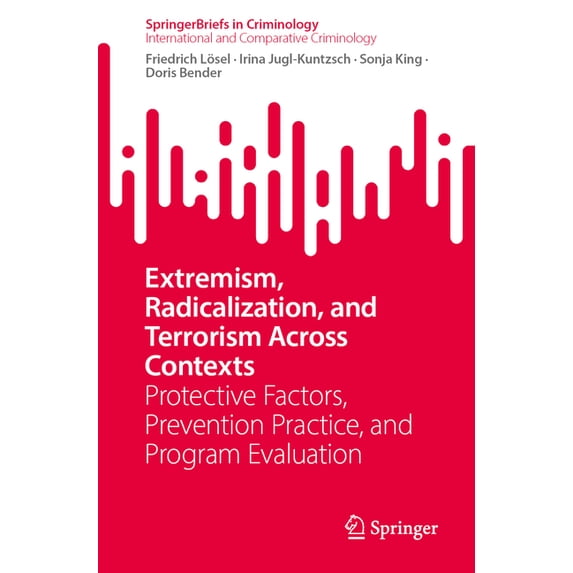 Extremism, Radicalization, and Terrorism Across Contexts: Protective Factors, Prevention Practice, and Program Evaluatio, (Paperback)