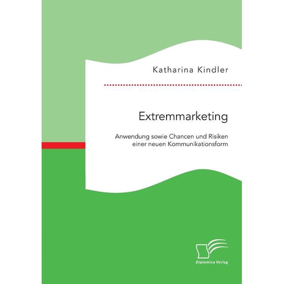 Extremmarketing: Anwendung sowie Chancen und Risiken einer neuen Kommunikationsform, (Paperback)
