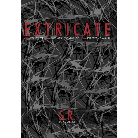 Extricate : Two Tales of Two Women Entangled Two Different Ways! (Hardcover)