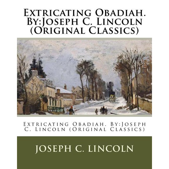 Extricating Obadiah. By: Joseph C. Lincoln (Original Classics) (Paperback)