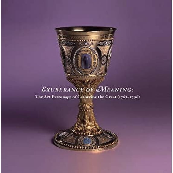 Pre-Owned Exuberance of Meaning: The Art Patronage of Catherine the Great (1762-1796) 9780915977819 Used