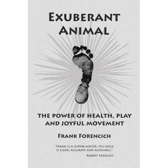Exuberant Animal: The Power of Health, Play and Joyful Movement (Paperback)