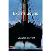 Exuma Sound Michael J Bryant, Paperback