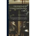 thumbnail image 1 of Exuviæ Sacræ Constantinopolitanæ: Fasciculus Documentorum Minorum Ad Byzantina Lipsana in Occidentem Sæculo Xiiie Translata Spectantium & Historiam Quarti Belli Sacri Imperijq; Gallo-Græci Illustranti, 1 of 1