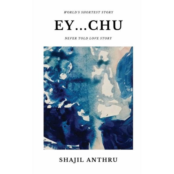 Ey...Chu: A Short Story Collection with World's Shortest Story and Never told love stories., (Paperback)