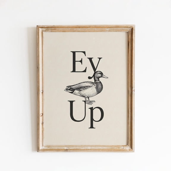 Ey Up Duck Typography Wall Decor Unframed Paper Print