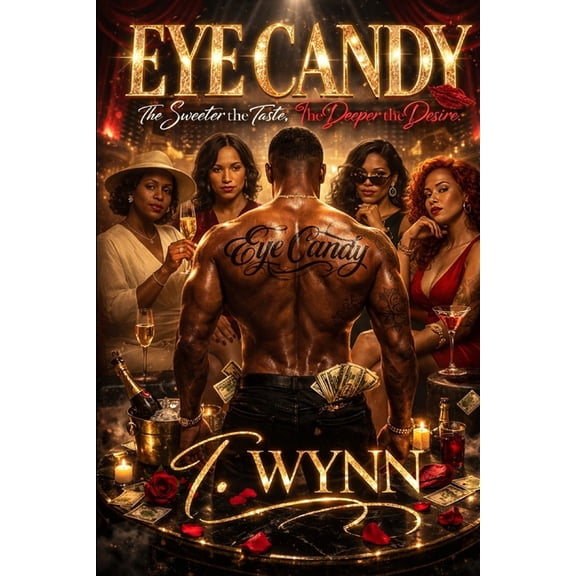 Eye Candy: The Sweeter the Taste, The Deeper the Desire, (Paperback)