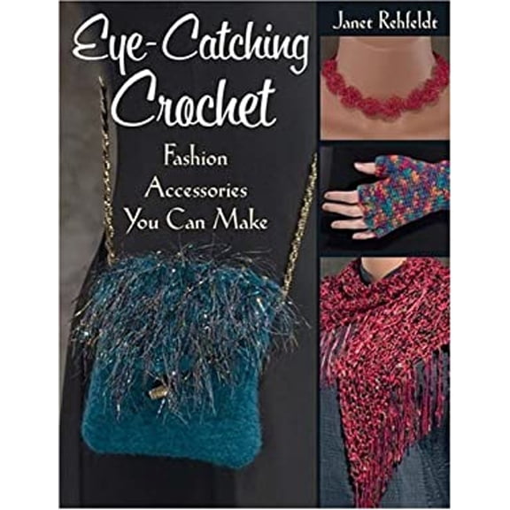 Pre-Owned Eye-Catching Crochet: Fashion Accessories You Can Make (Paperback) 156477676X 9781564776761