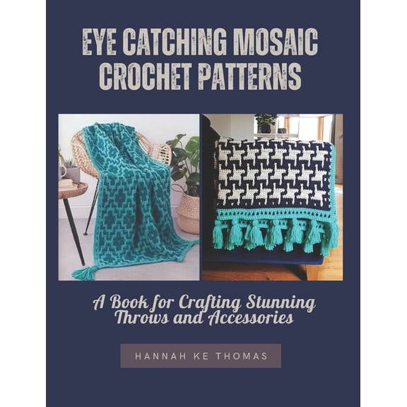 Eye Catching Mosaic Crochet Patterns: A Book for Crafting Stunning Throws and Accessories, (Paperback)