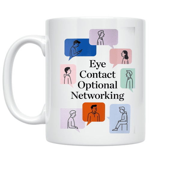 Eye Contact Optional Networking Humor - Shy Networking Enthusiast - 11 oz Ceramic Coffee Mug