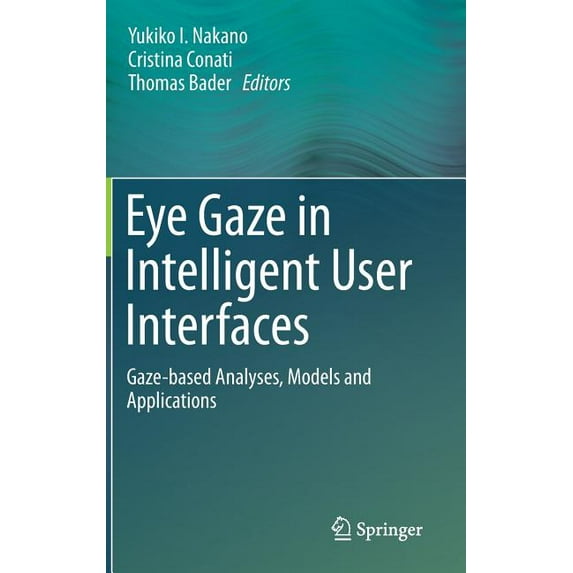 Eye Gaze in Intelligent User Interfaces: Gaze-Based Analyses, Models and Applications, (Hardcover)