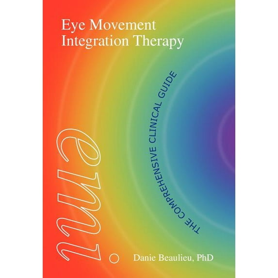 Eye Movement Integration Therapy: The Comprehensive Clinical Guide, (Hardcover)