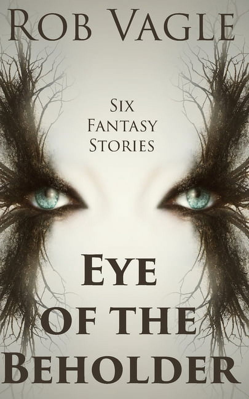 Eye Of The Beholder: Six Fantasy Stories (Paperback)