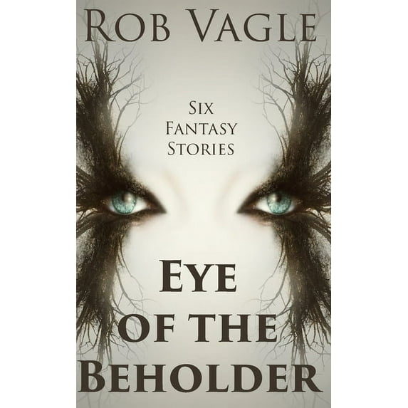 Eye Of The Beholder: Six Fantasy Stories (Paperback)