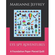 Eye Spy Adventures A Foundation Paper Pieced Quilt, Paperback