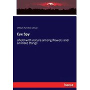 Eye Spy afield with nature among flowers and animate things Paperback 3337023738 9783337023737 William Hamilton Gibson Gibson