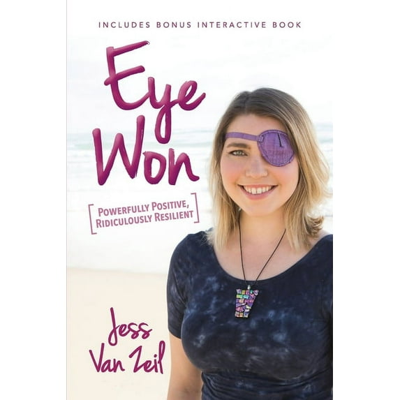 Eye Won: Powerfully Positive, Ridiculously Resilient Paperback 1925452166 9781925452167 Jess Van Zeil