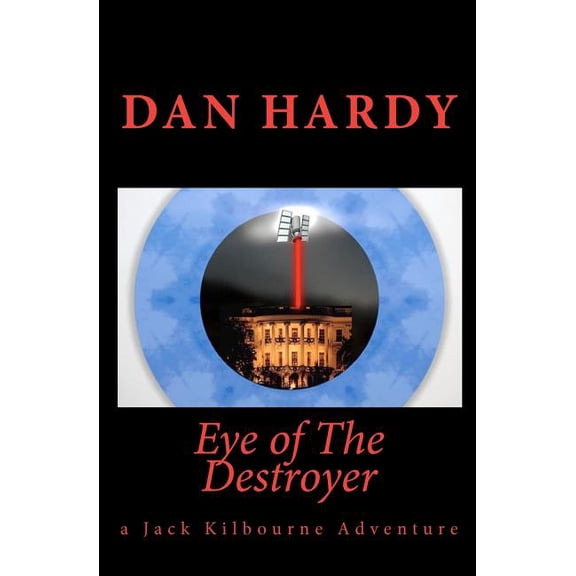 Eye of The Destroyer: A Jack Kilbourne Adventure Paperback 1449512925 9781449512927 Dan Hardy