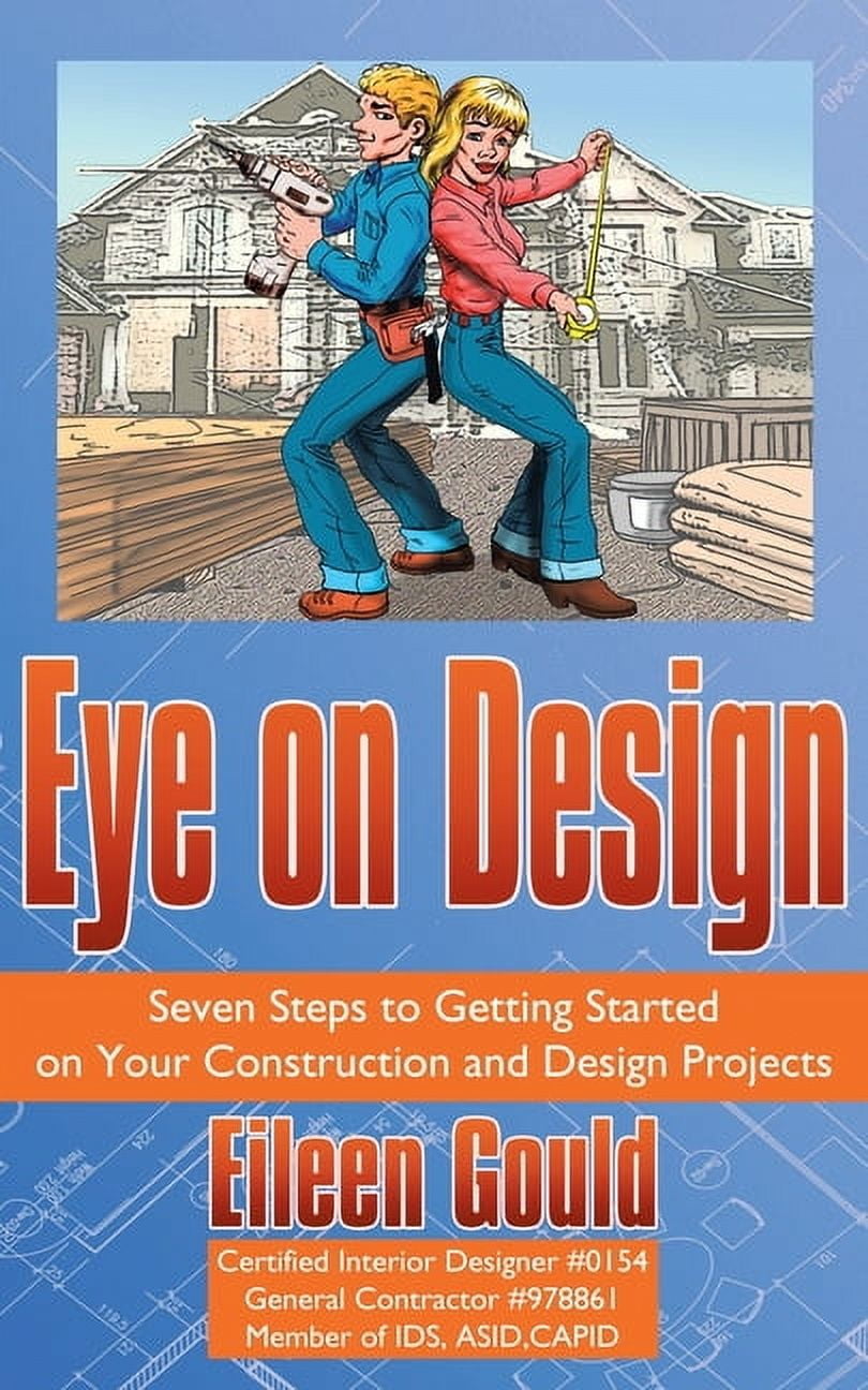 Eye on Design: Seven Steps to Getting Started on Your Construction and Design Projects, (Paperback)