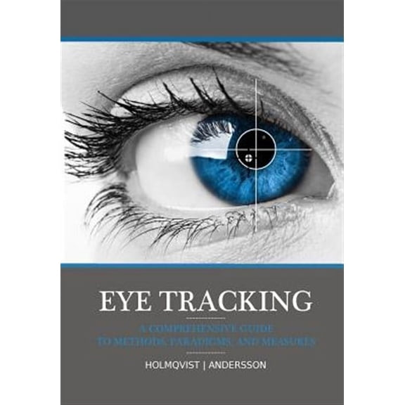 Eye tracking: A comprehensive guide to methods, paradigms, and measures (Paperback)
