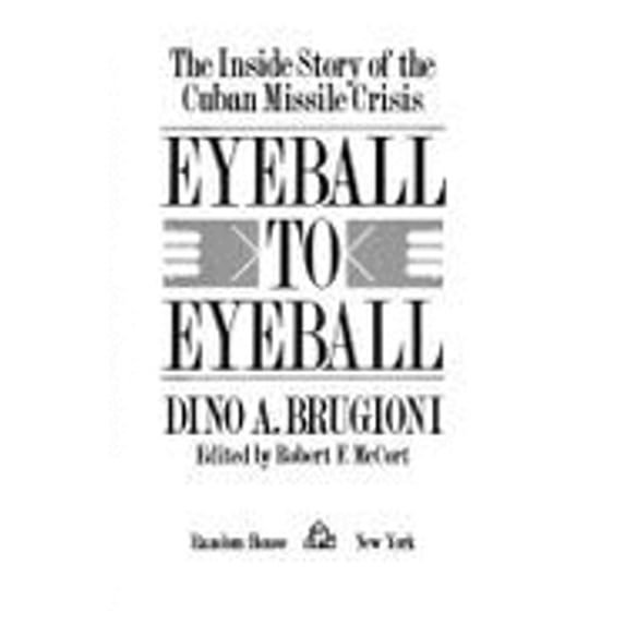 Pre-Owned Eyeball to Eyeball: The Inside Story of the Cuban Missile Crisis (Hardcover) 0679405232 9780679405238
