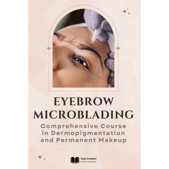 Eyebrow Microblading: Comprehensive Course in Dermopigmentation and Permanent Makeup, (Paperback)