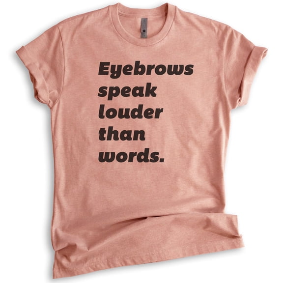Eyebrows Speak Louder Than Words T-shirt, Unisex Women's Shirt, Sassy T-shirt, Snarky Shirt, Heather Sunset, Medium