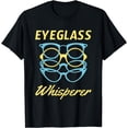 thumbnail image 1 of Eyeglass Whisperer Funny Optician Optometrist Eyeglasses T-Shirt, 1 of 4