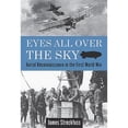 thumbnail image 1 of Pre-Owned Eyes All Over the Sky: Aerial Reconnaissance in the First World War (Hardcover) 1612003672 9781612003672, 1 of 1