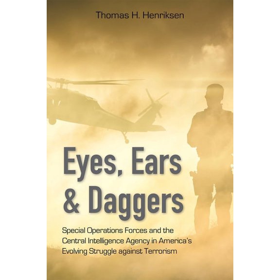 Eyes, Ears, and Daggers : Special Operations Forces and the Central Intelligence Agency in America’s Evolving Struggle against Terrorism (Hardcover)