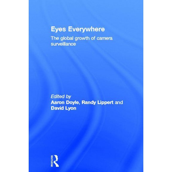 Eyes Everywhere: The Global Growth of Camera Surveillance, (Hardcover)