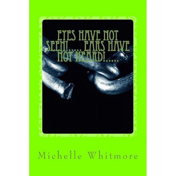 Eyes Have Not Seen!..... Ears Have Not Heard!..... (Paperback)