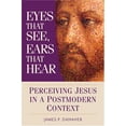 thumbnail image 1 of Pre-Owned Eyes That See, Ears That Hear: Perceiving Jesus in a Postmodern Context (Paperback) 0764814095 9780764814099, 1 of 1
