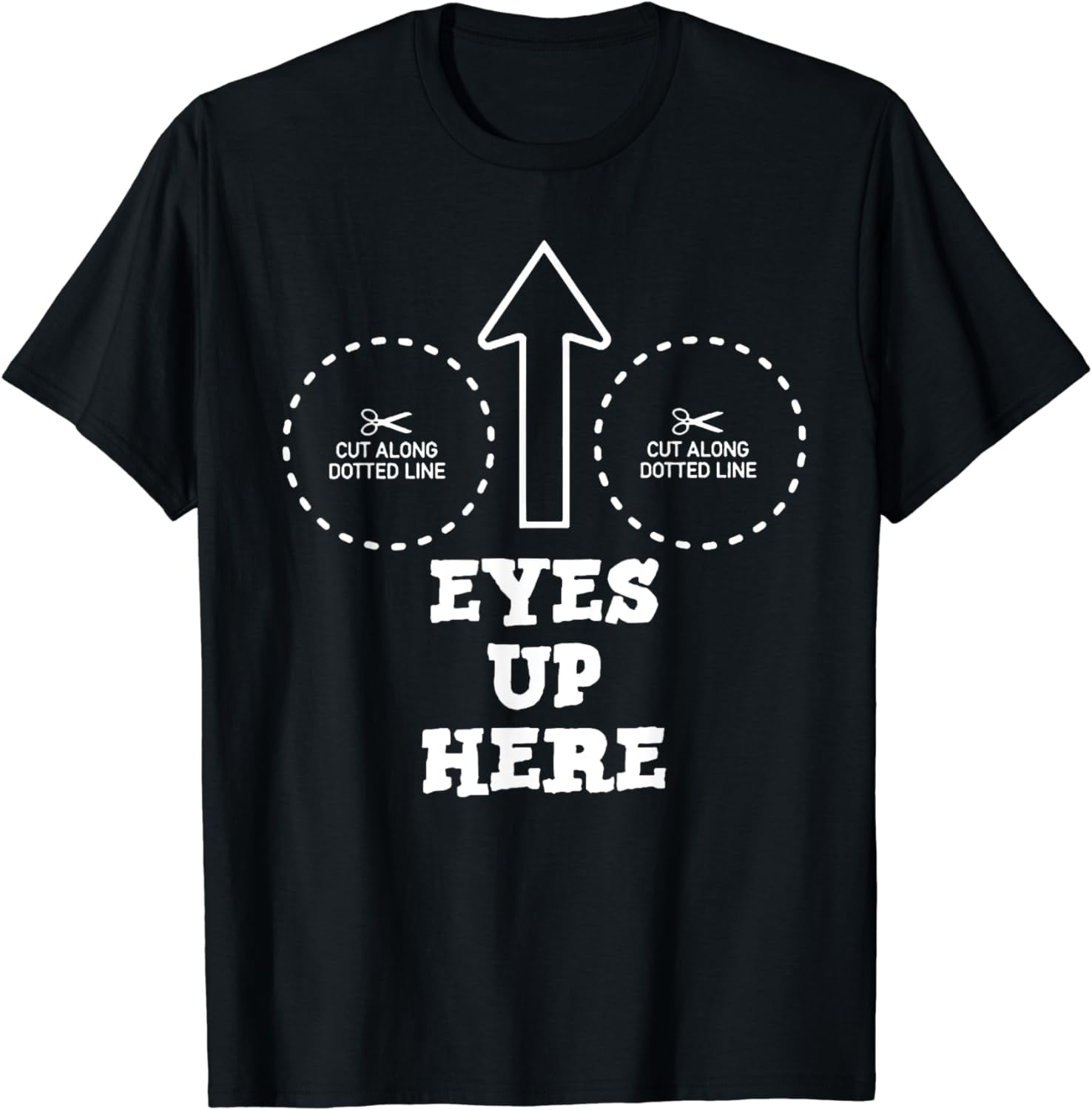 Eyes Up Here with Cut out For Boobs TShirt