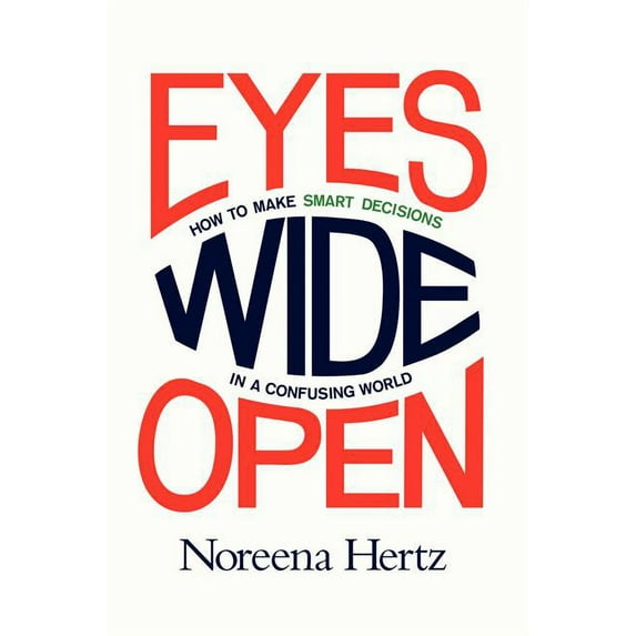 Eyes Wide Open: How to Make Smart Decisions in a Confusing World, (Hardcover)