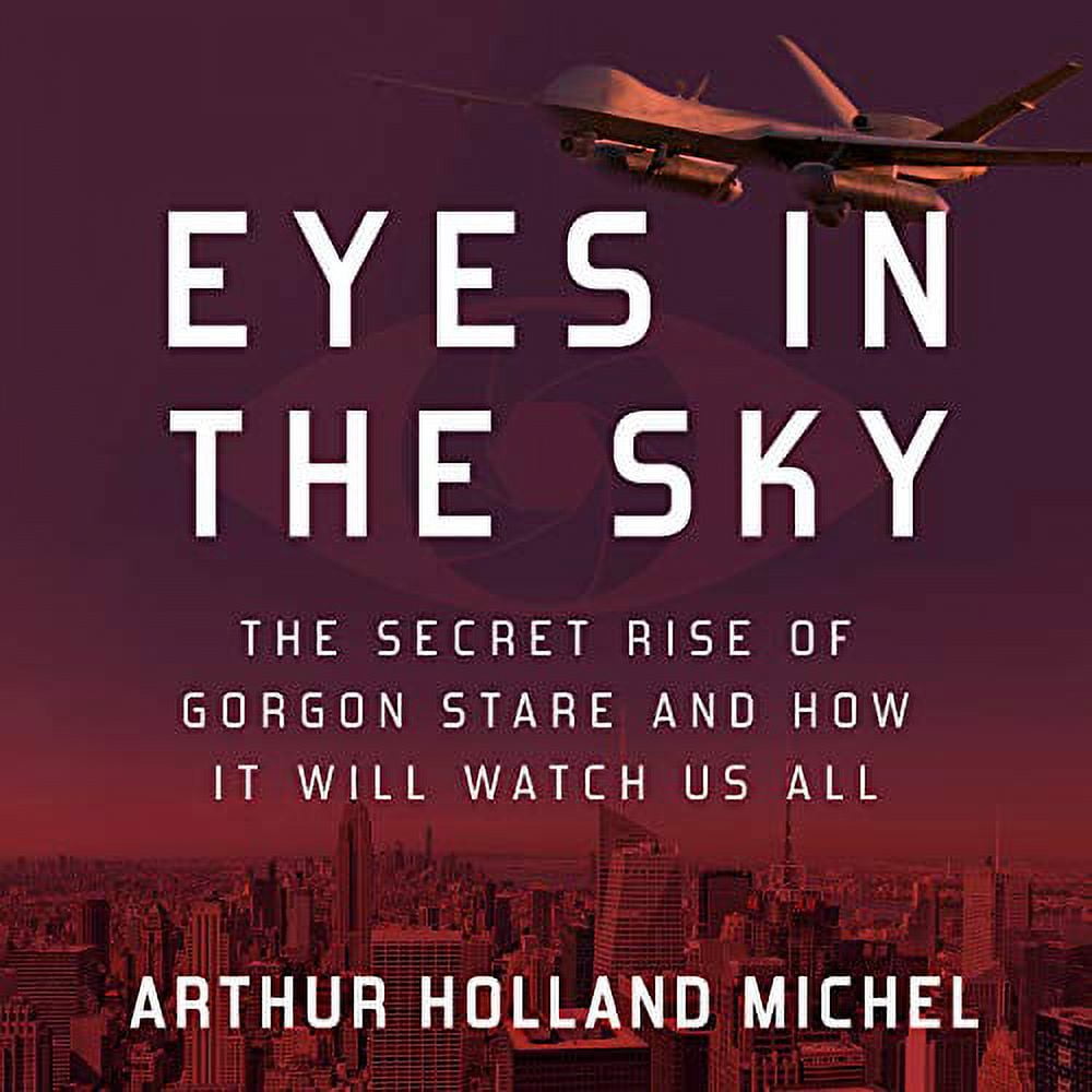 Eyes in the Sky The Secret Rise of Stare and How It Will Watch Us All (Audiobook