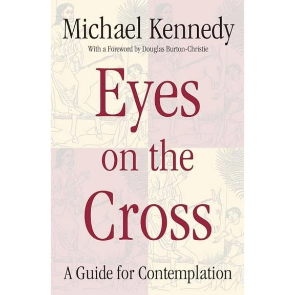 Eyes on the Cross A Guide for Contemplation, (Paperback)