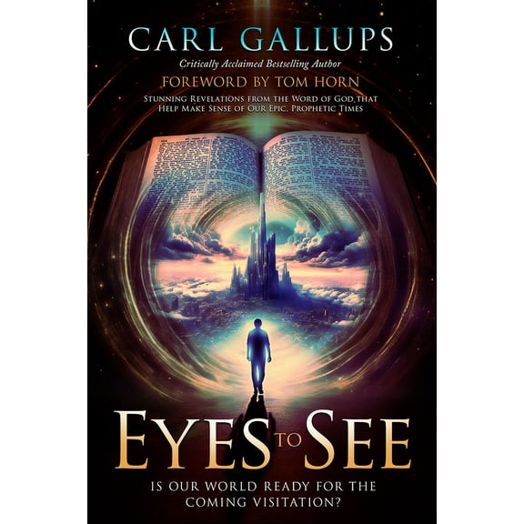 Eyes to See: Is Our World Ready for the Coming Visitation? Stunning Revelations from the Word of God That Help Make Sens, (Paperback)