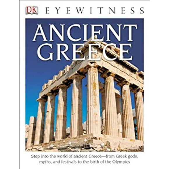 Pre-Owned Eyewitness Ancient Greece : Step into the World of Greecee from Greek Gods, Myths, and Festivals to T 9781465420497