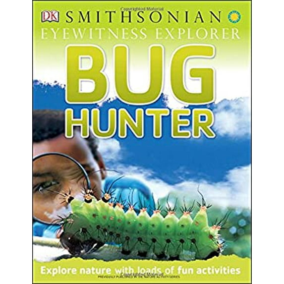 Pre-Owned Eyewitness Explorer: Bug Hunter: Explore Nature with Loads of Fun Activities (Paperback) 1465430164 9781465430168