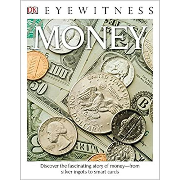 Pre-Owned Eyewitness Money : Discover the Fascinating Story of Money--From Silver Ingots to Smart Cards 9781465451781 /